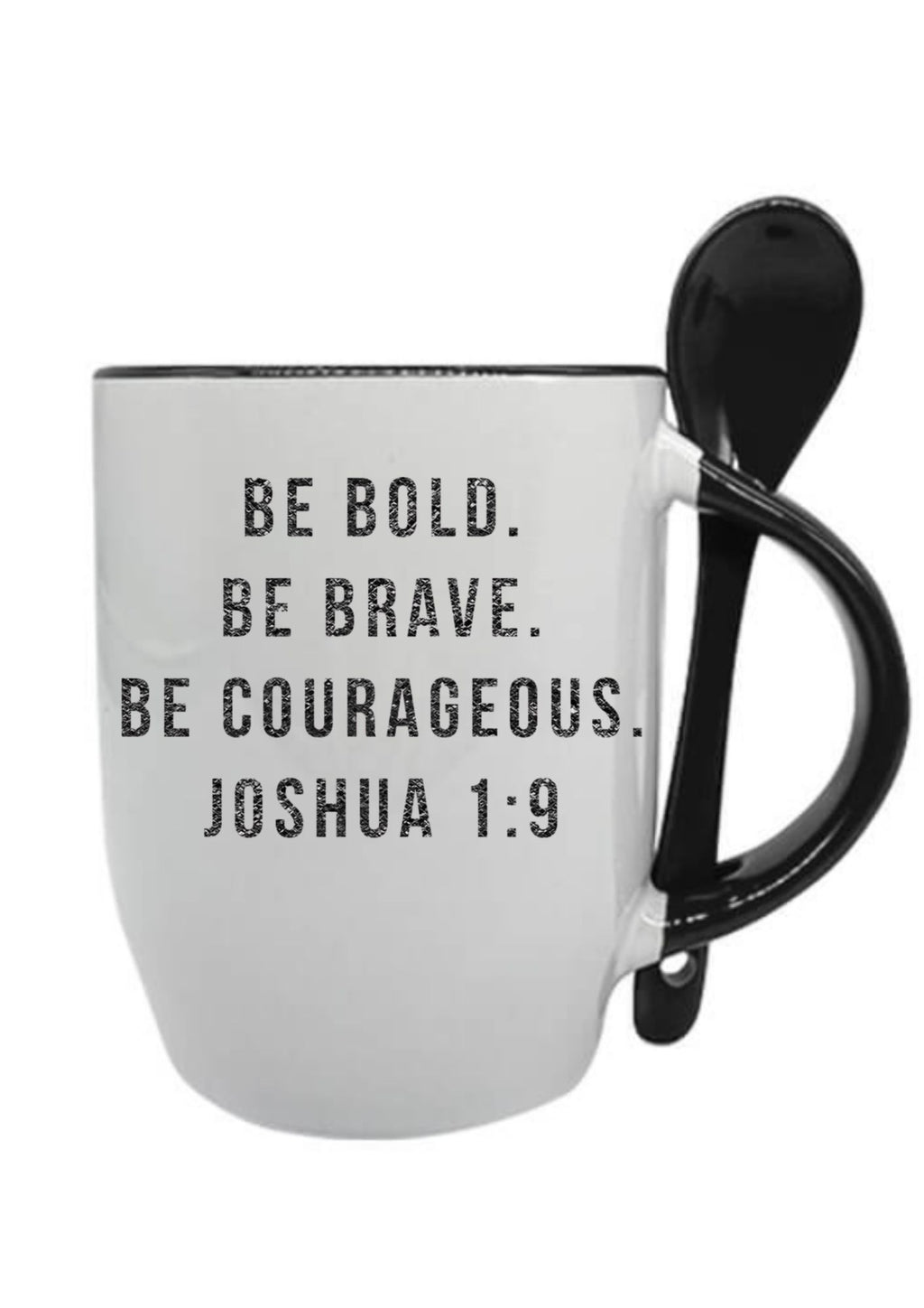 Be Bold. Be Brave, Be Courageous