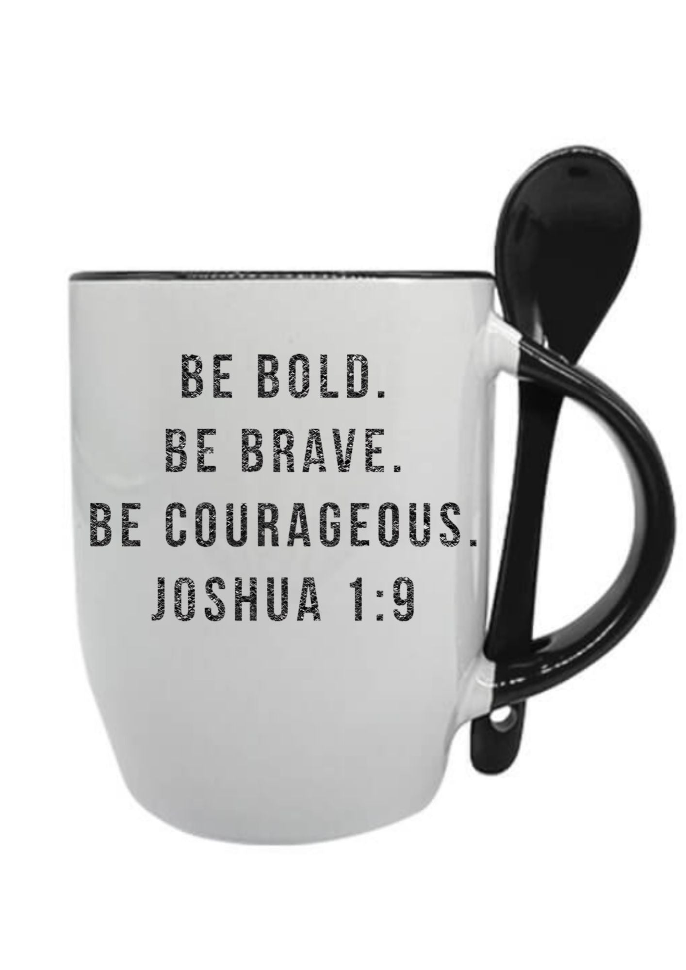 Be Bold. Be Brave, Be Courageous