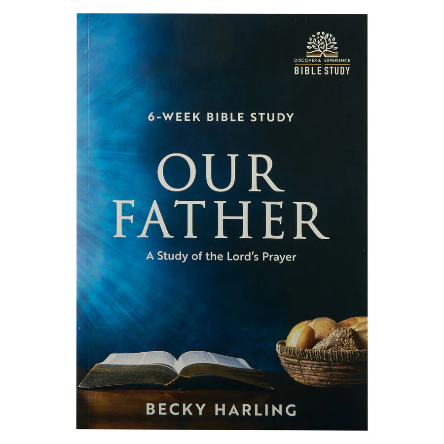 Our Father: A Study of the Lord's Prayer - 6-Week Bible Study