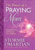 The Power of a Praying Mom: Powerful Prayers for You and Your Children cover image