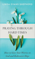 Praying through Hard Times: How to Give Your Worries to God and Rediscover Hope cover image