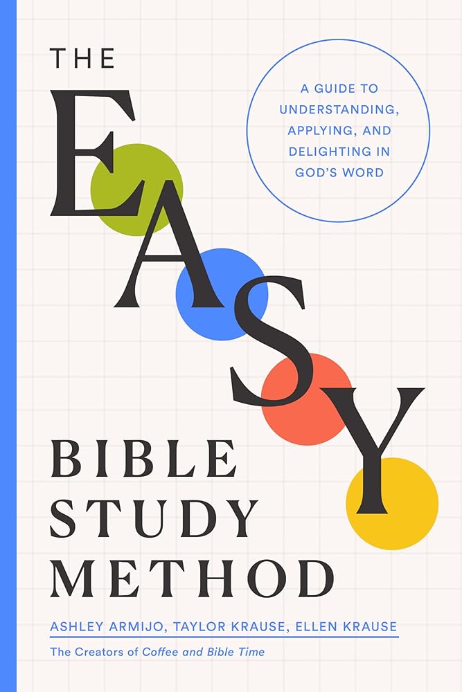The Easy Bible Study Method: A Guide to Understanding, Applying, and Delighting in God's Word cover image
