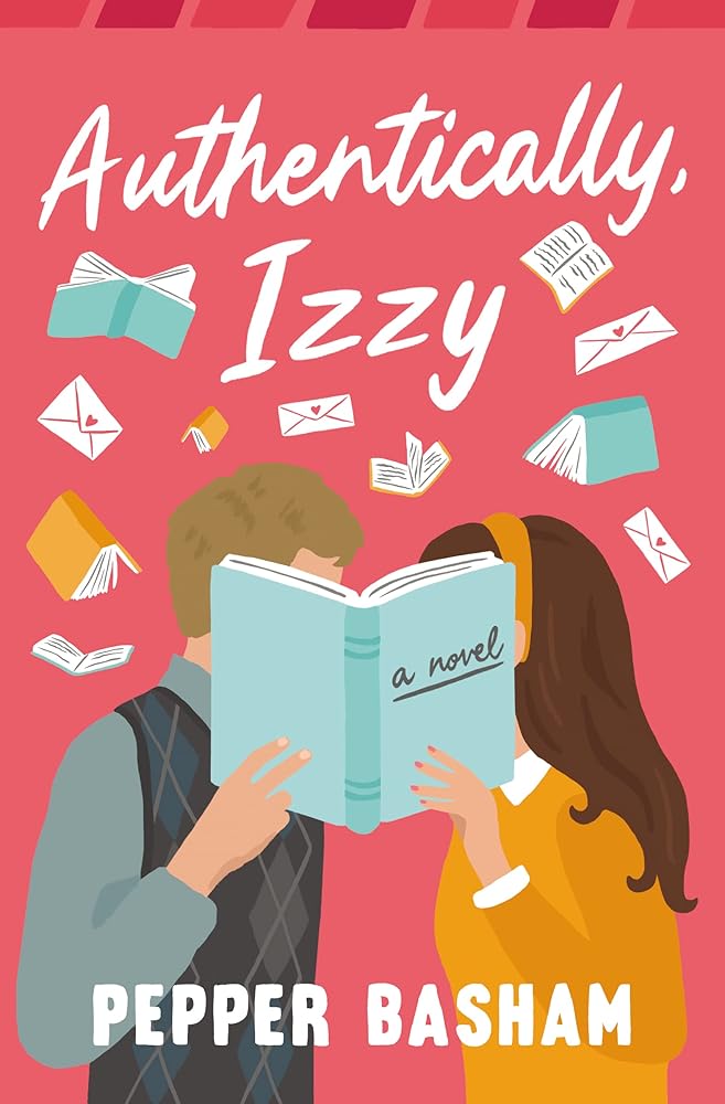 Authentically, Izzy: A fun, low-spice, bookish rom-com told through emails, texts, and letters cover image