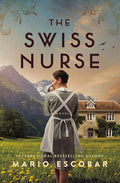 The Swiss Nurse: A Gripping Tale of Hope and Humanity Amidst the Spanish Civil War and WWII cover image