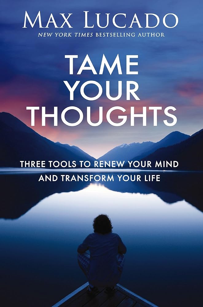 Tame Your Thoughts: Three Tools to Renew Your Mind and Transform Your Life cover image