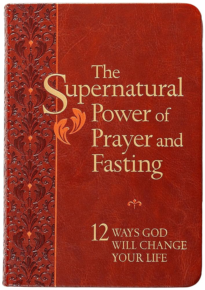 The Supernatural Power of Prayer and Fasting: 12 Ways God Will Change Your Life cover image