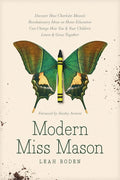 Modern Miss Mason: Discover How Charlotte Mason’s Revolutionary Ideas on Home Education Can Change How You and Your Children Learn and Grow Together cover image