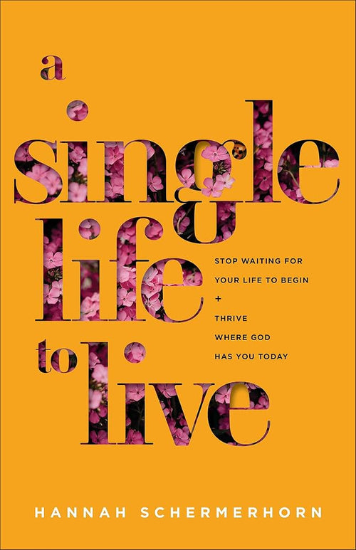 A Single Life to Live: Stop Waiting for Your Life to Begin and Thrive Where God Has You Today cover image