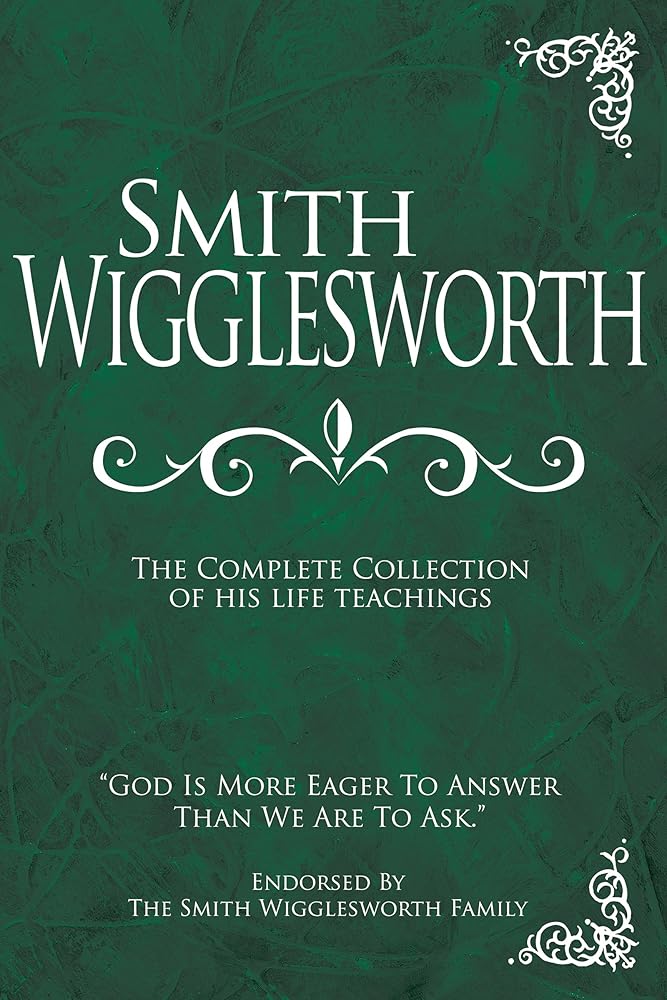 Smith Wigglesworth: The Complete Collection of His Life Teachings cover image