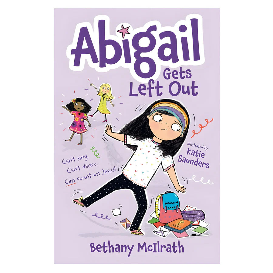 Abigail Gets Left Out: Can’t Sing, Can’t Dance, Can Count on Jesus! Book 3