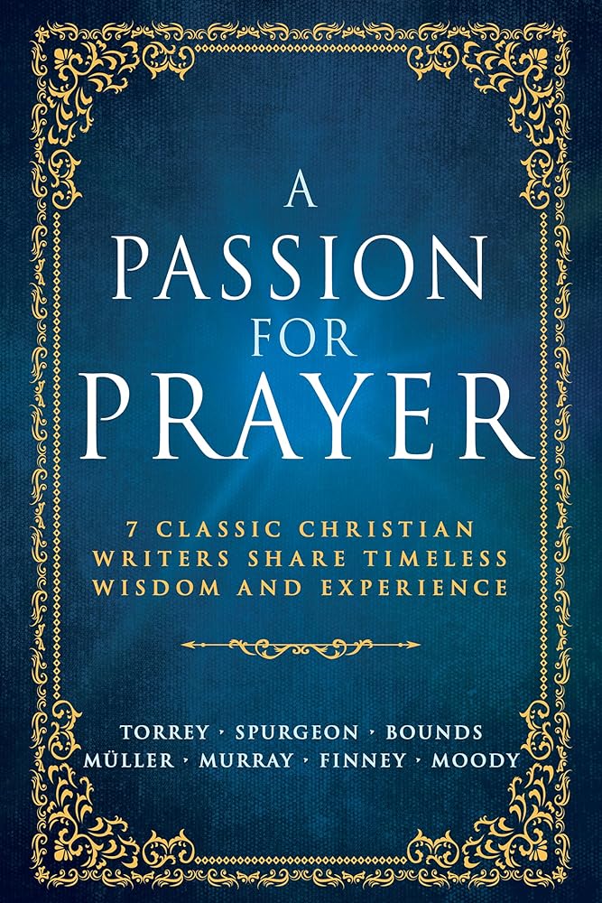 A Passion for Prayer: 7 Classic Christian Writers Share Timeless Wisdom and Experience cover image