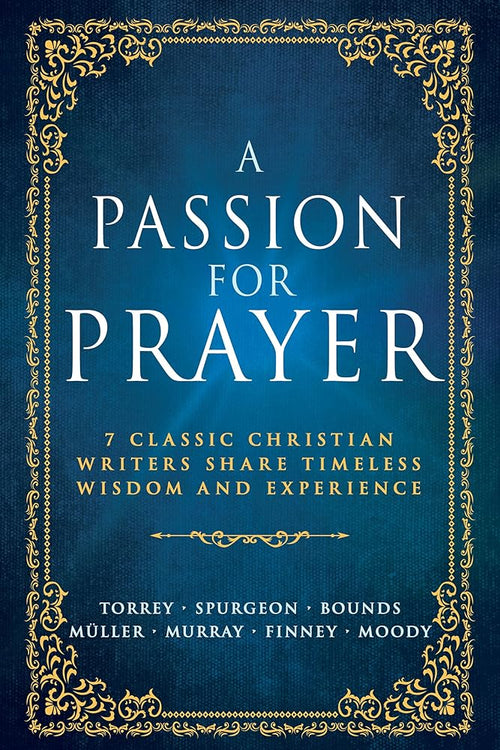 A Passion for Prayer: 7 Classic Christian Writers Share Timeless Wisdom and Experience cover image